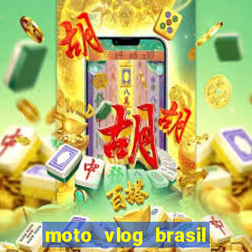 moto vlog brasil dinheiro infinito